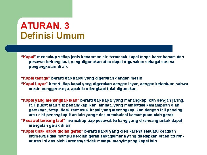 ATURAN. 3 Definisi Umum “Kapal” mencakup setiap jenis kendaraan air, termasuk kapal tanpa berat