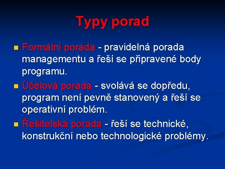 Typy porad Formální porada - pravidelná porada managementu a řeší se připravené body programu.