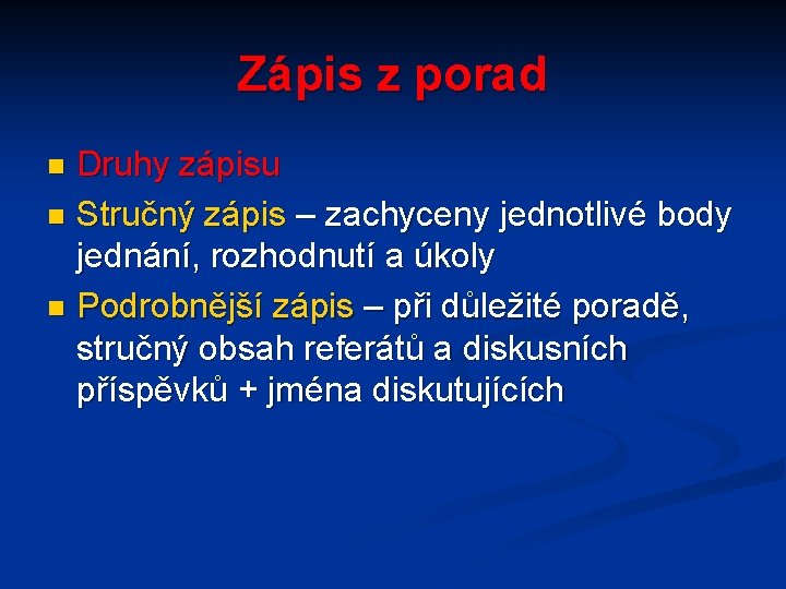 Zápis z porad Druhy zápisu n Stručný zápis – zachyceny jednotlivé body jednání, rozhodnutí