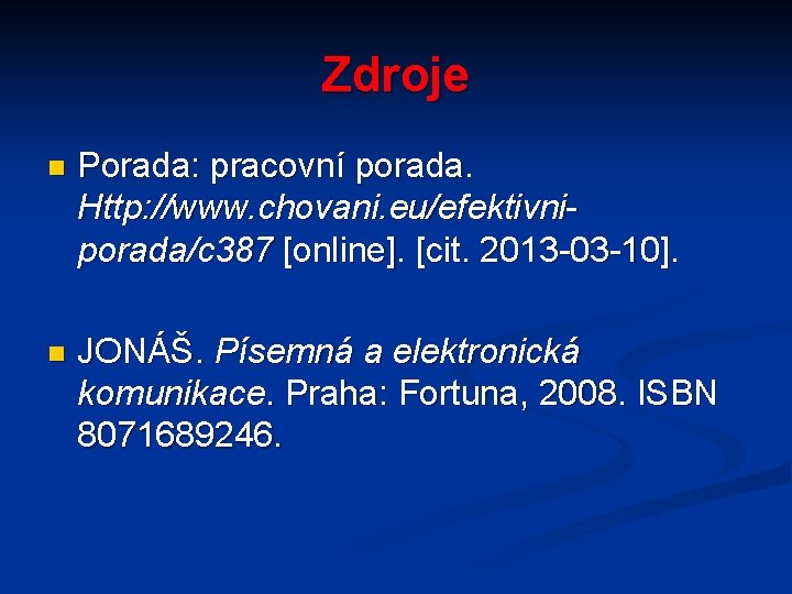 Zdroje n Porada: pracovní porada. Http: //www. chovani. eu/efektivniporada/c 387 [online]. [cit. 2013 -03