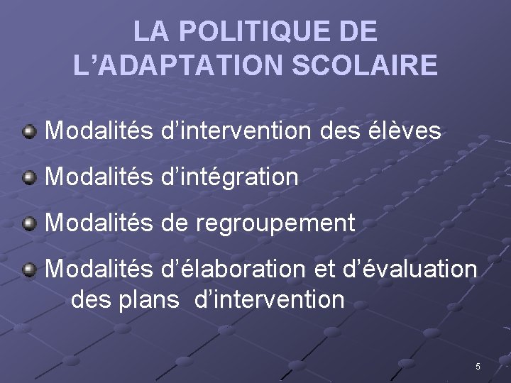 LA POLITIQUE DE L’ADAPTATION SCOLAIRE Modalités d’intervention des élèves Modalités d’intégration Modalités de regroupement