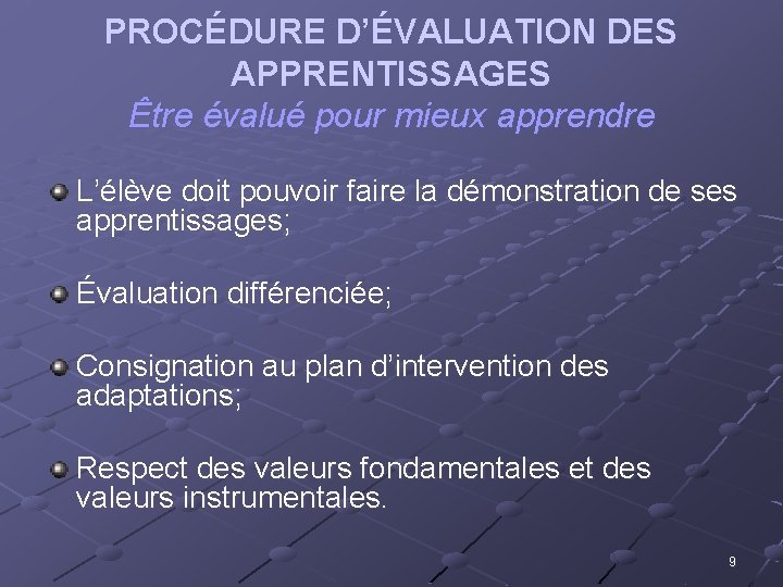 PROCÉDURE D’ÉVALUATION DES APPRENTISSAGES Être évalué pour mieux apprendre L’élève doit pouvoir faire la