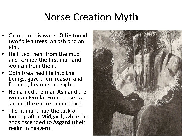 Norse Creation Myth • On one of his walks, Odin found two fallen trees,