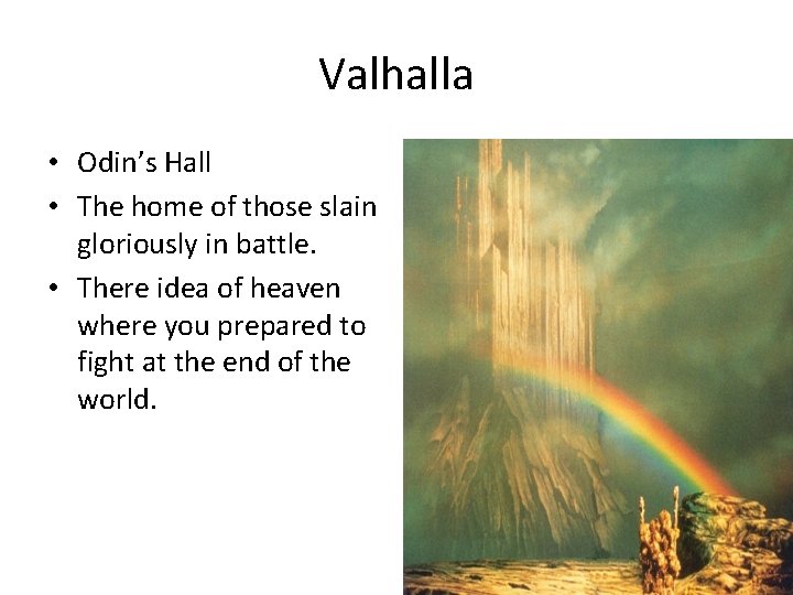 Valhalla • Odin’s Hall • The home of those slain gloriously in battle. •