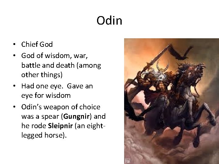 Odin • Chief God • God of wisdom, war, battle and death (among other