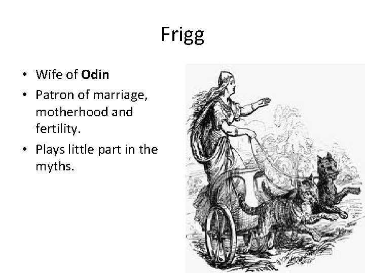 Frigg • Wife of Odin • Patron of marriage, motherhood and fertility. • Plays