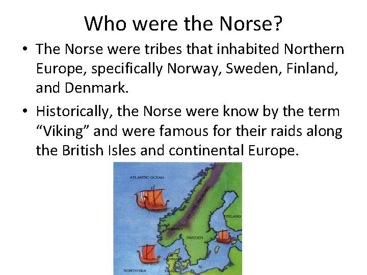 Who were the Norse? • The Norse were tribes that inhabited Northern Europe, specifically