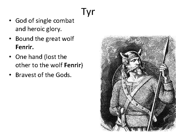 Tyr • God of single combat and heroic glory. • Bound the great wolf