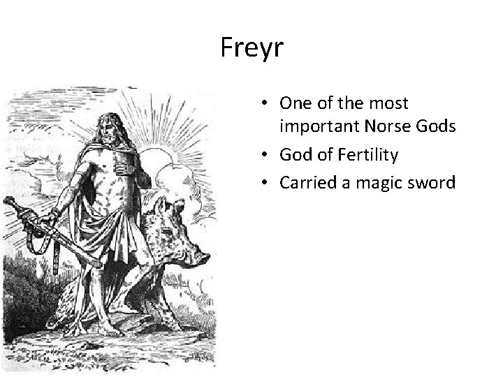 Freyr • One of the most important Norse Gods • God of Fertility •