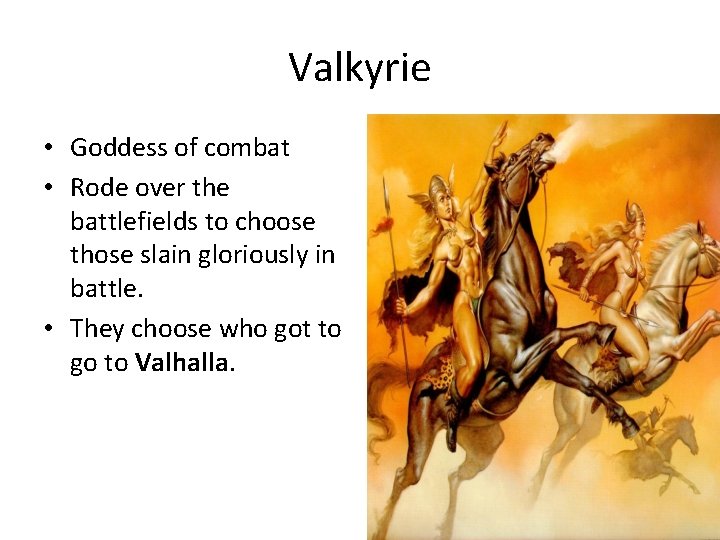 Valkyrie • Goddess of combat • Rode over the battlefields to choose those slain