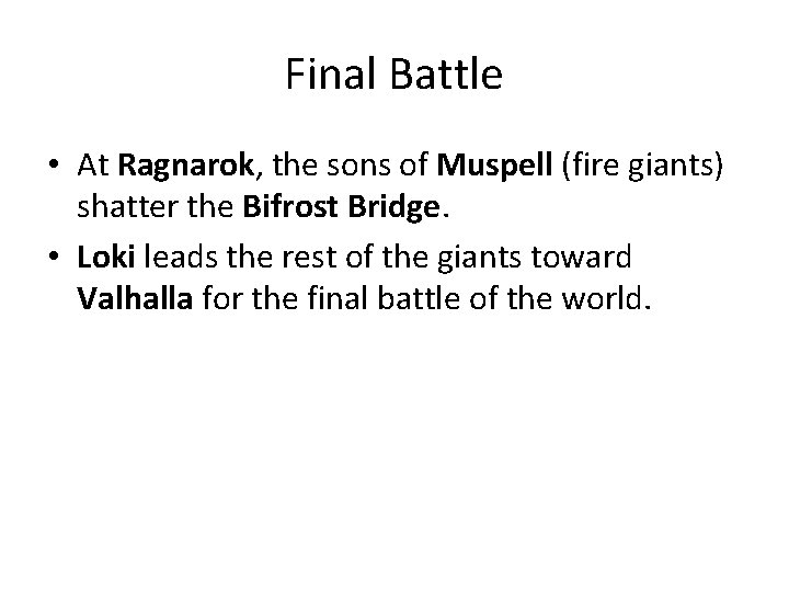 Final Battle • At Ragnarok, the sons of Muspell (fire giants) shatter the Bifrost