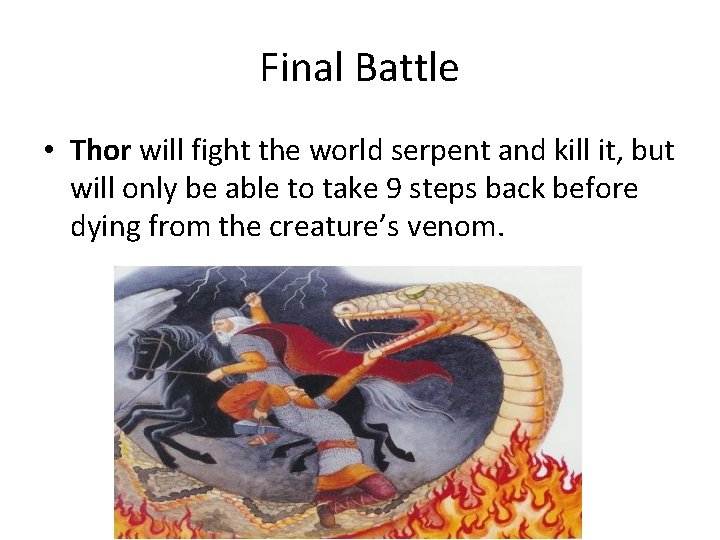 Final Battle • Thor will fight the world serpent and kill it, but will