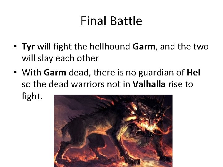 Final Battle • Tyr will fight the hellhound Garm, and the two will slay