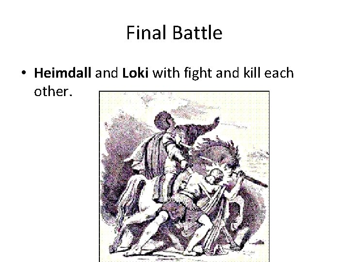 Final Battle • Heimdall and Loki with fight and kill each other. 