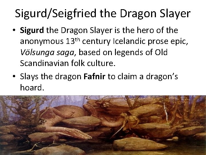 Sigurd/Seigfried the Dragon Slayer • Sigurd the Dragon Slayer is the hero of the