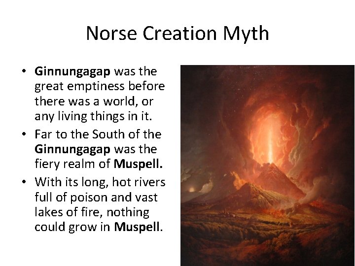 Norse Creation Myth • Ginnungagap was the great emptiness before there was a world,