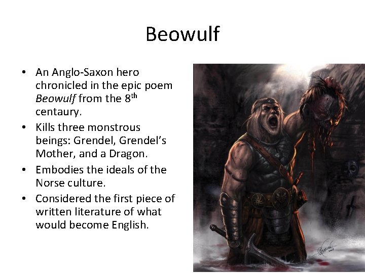 Beowulf • An Anglo-Saxon hero chronicled in the epic poem Beowulf from the 8