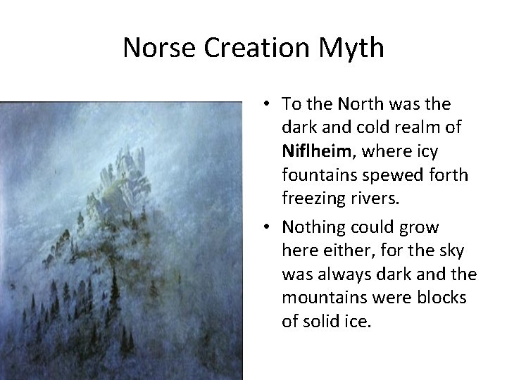 Norse Creation Myth • To the North was the dark and cold realm of