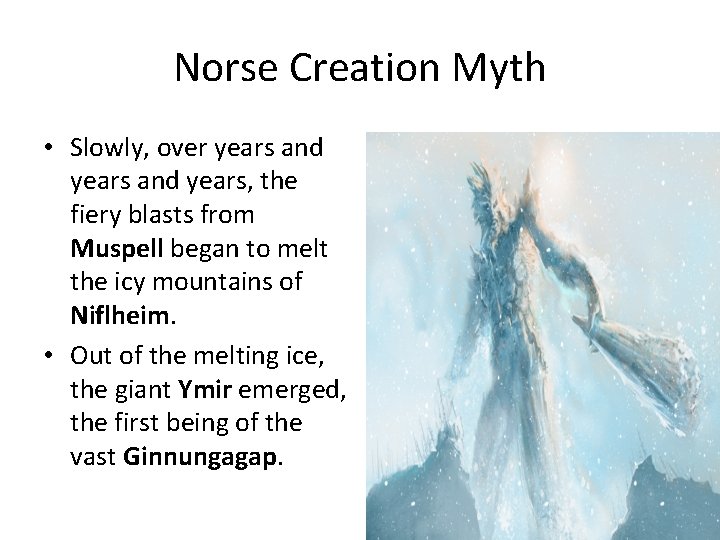 Norse Creation Myth • Slowly, over years and years, the fiery blasts from Muspell