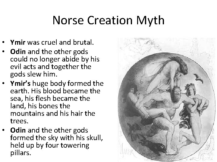 Norse Creation Myth • Ymir was cruel and brutal. • Odin and the other