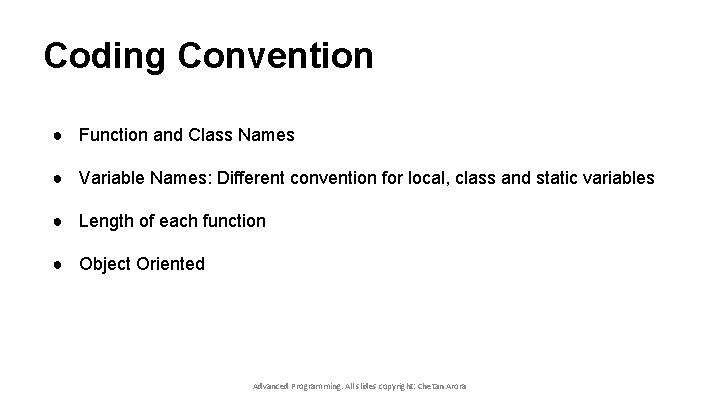 Coding Convention ● Function and Class Names ● Variable Names: Different convention for local,