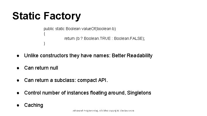 Static Factory public static Boolean value. Of(boolean b) { return (b ? Boolean. TRUE