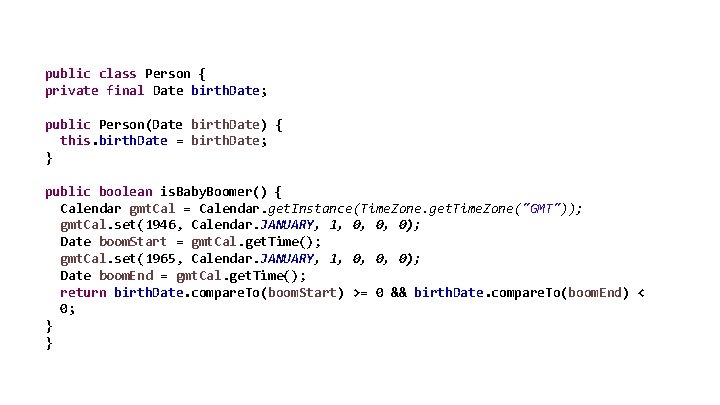 public class Person { private final Date birth. Date; public Person(Date birth. Date) {