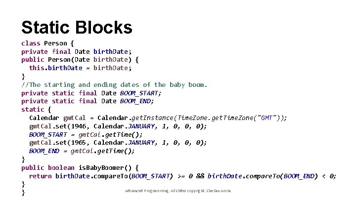 Static Blocks class Person { private final Date birth. Date; public Person(Date birth. Date)