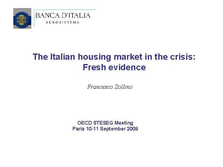 The Italian housing market in the crisis: Fresh evidence Francesco Zollino OECD STESEG Meeting