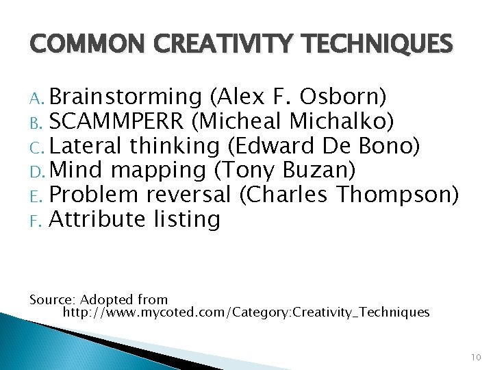COMMON CREATIVITY TECHNIQUES A. Brainstorming (Alex F. Osborn) B. SCAMMPERR (Micheal Michalko) C. Lateral