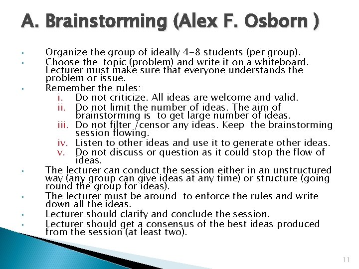 A. Brainstorming (Alex F. Osborn ) • • Organize the group of ideally 4