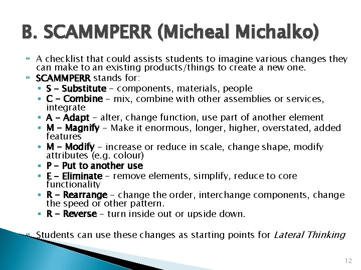 B. SCAMMPERR (Micheal Michalko) A checklist that could assists students to imagine various changes