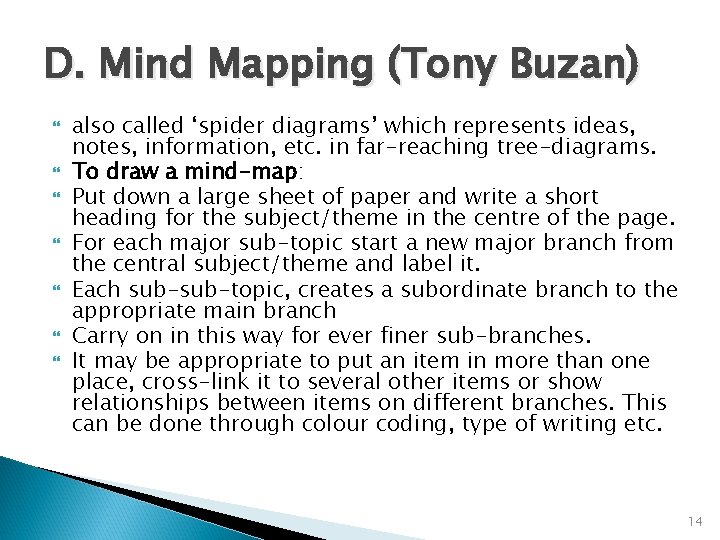 D. Mind Mapping (Tony Buzan) also called ‘spider diagrams’ which represents ideas, notes, information,