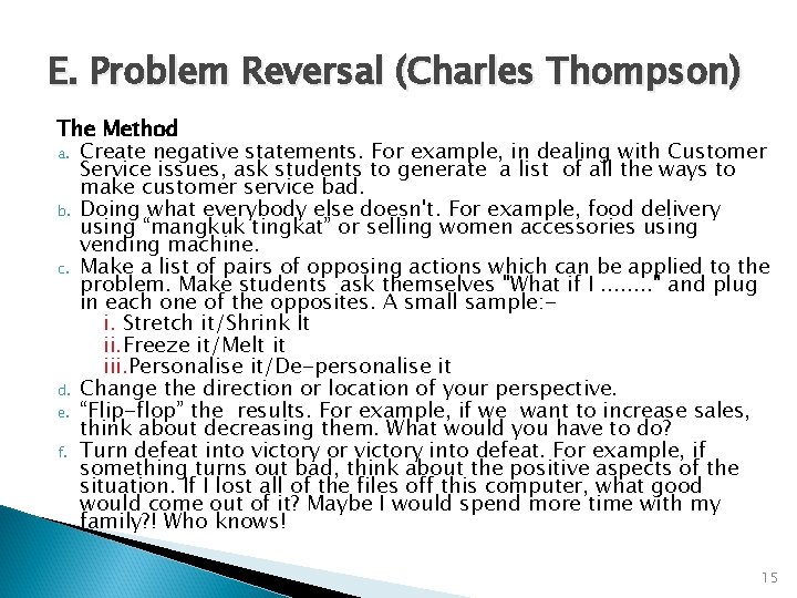 E. Problem Reversal (Charles Thompson) The Method a. Create negative statements. For example, in