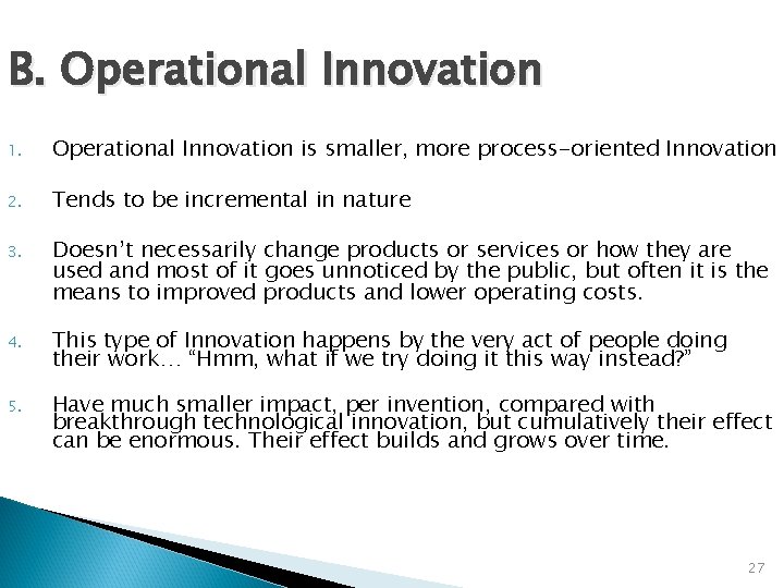 B. Operational Innovation 1. Operational Innovation is smaller, more process-oriented Innovation 2. Tends to
