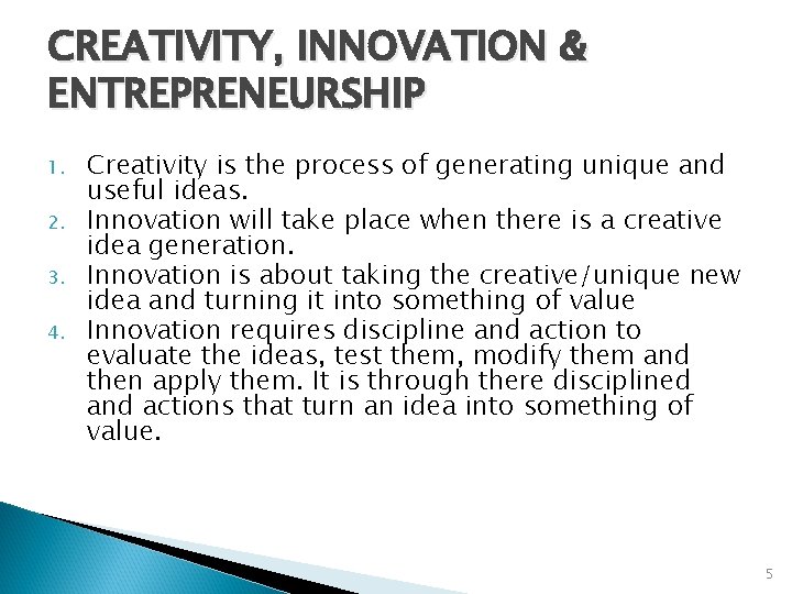 CREATIVITY, INNOVATION & ENTREPRENEURSHIP 1. 2. 3. 4. Creativity is the process of generating