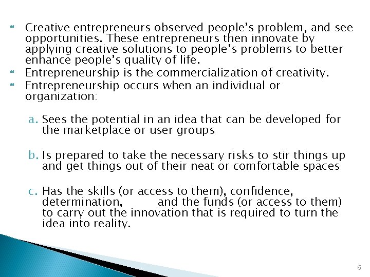  Creative entrepreneurs observed people’s problem, and see opportunities. These entrepreneurs then innovate by