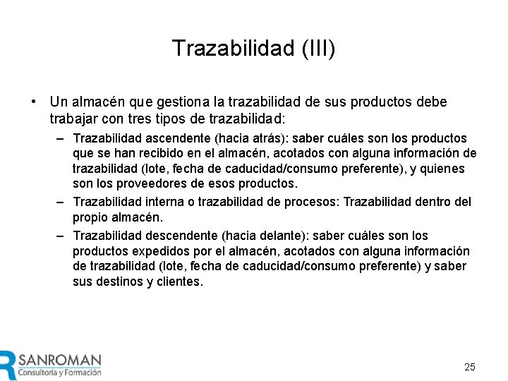 Trazabilidad (III) • Un almacén que gestiona la trazabilidad de sus productos debe trabajar