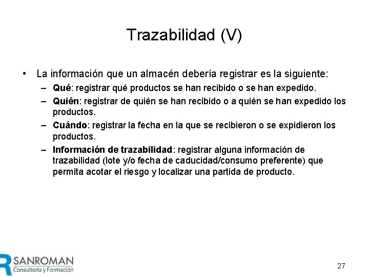 Trazabilidad (V) • La información que un almacén debería registrar es la siguiente: –