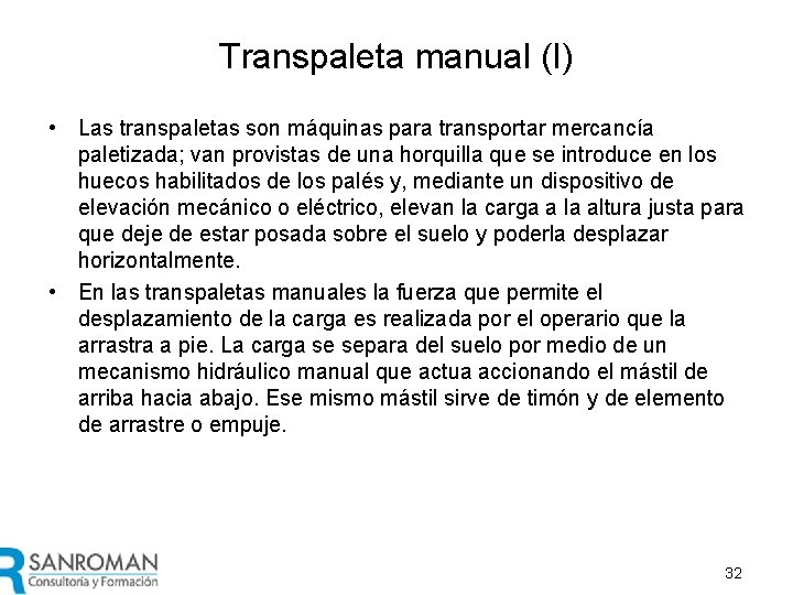 Transpaleta manual (I) • Las transpaletas son máquinas para transportar mercancía paletizada; van provistas