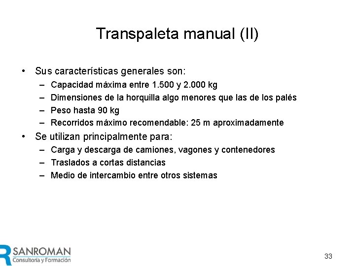 Transpaleta manual (II) • Sus características generales son: – – Capacidad máxima entre 1.