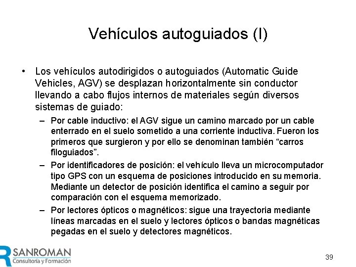 Vehículos autoguiados (I) • Los vehículos autodirigidos o autoguiados (Automatic Guide Vehicles, AGV) se