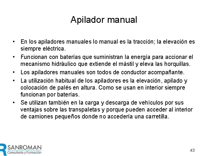 Apilador manual • En los apiladores manuales lo manual es la tracción; la elevación