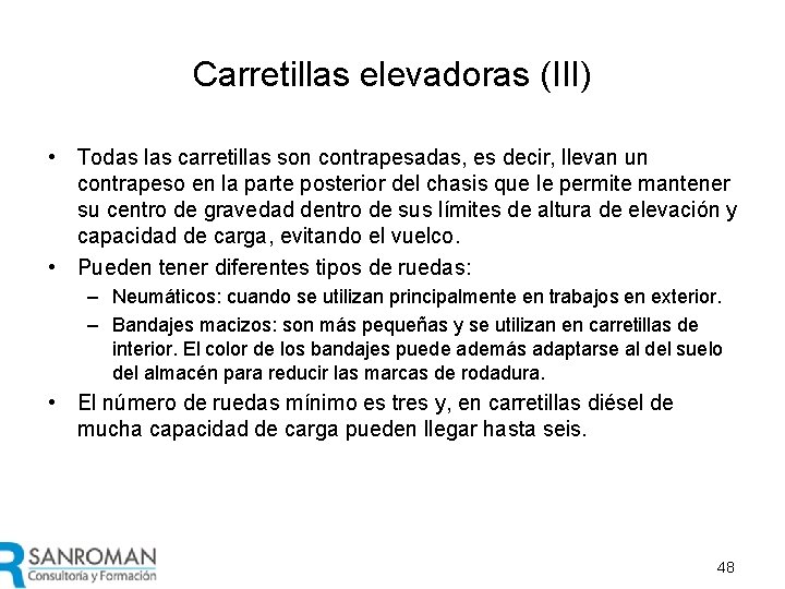 Carretillas elevadoras (III) • Todas las carretillas son contrapesadas, es decir, llevan un contrapeso