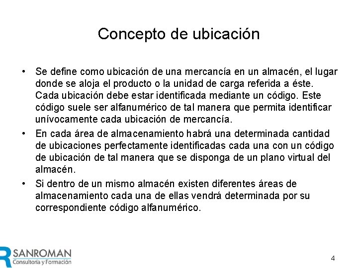 Concepto de ubicación • Se define como ubicación de una mercancía en un almacén,