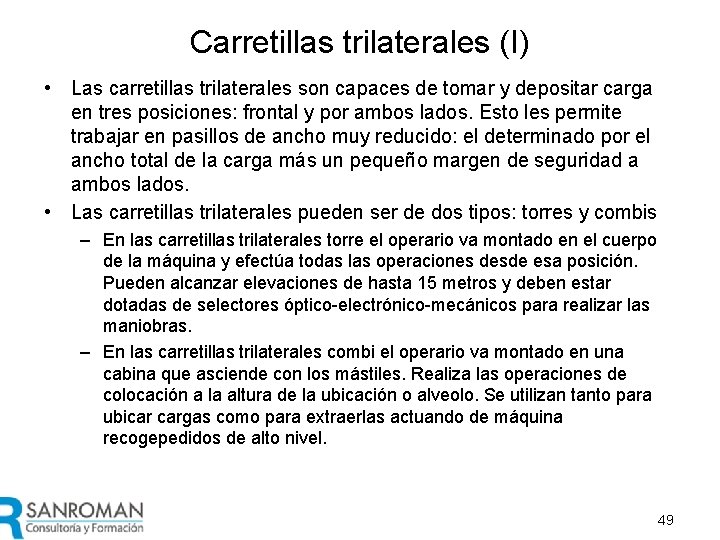 Carretillas trilaterales (I) • Las carretillas trilaterales son capaces de tomar y depositar carga