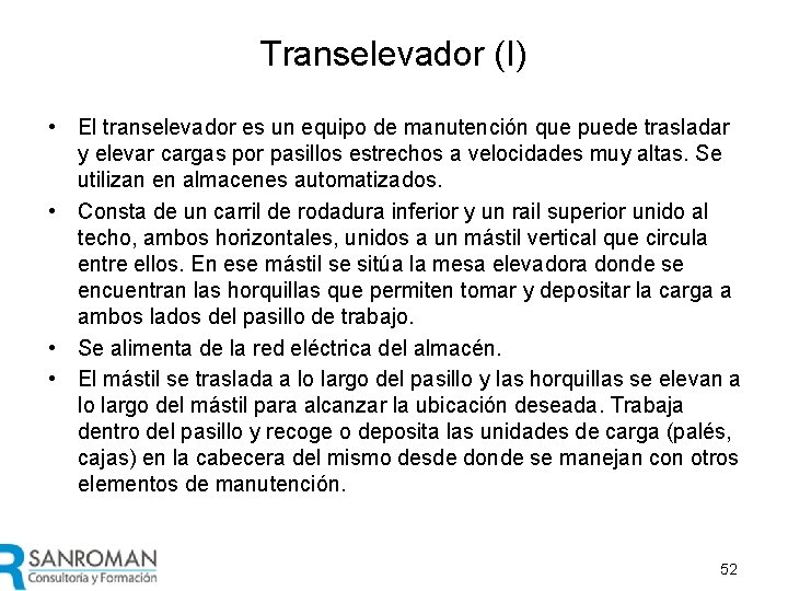 Transelevador (I) • El transelevador es un equipo de manutención que puede trasladar y