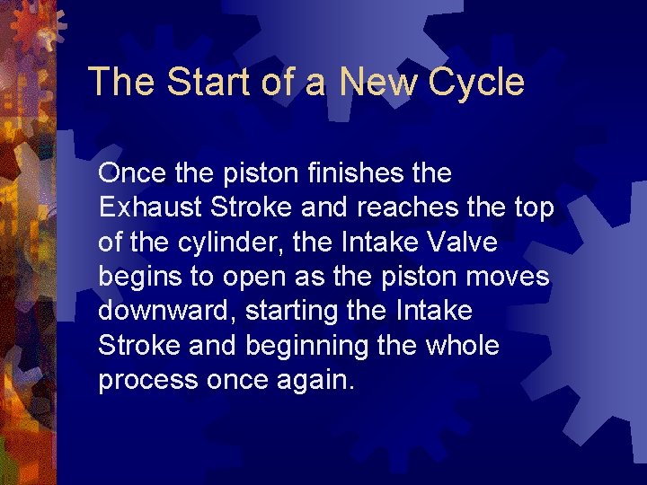 The Start of a New Cycle Once the piston finishes the Exhaust Stroke and