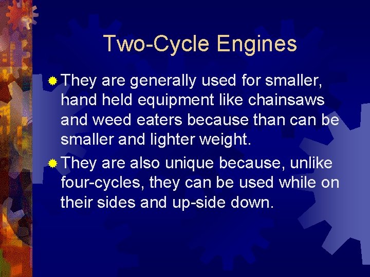 Two-Cycle Engines ® They are generally used for smaller, hand held equipment like chainsaws