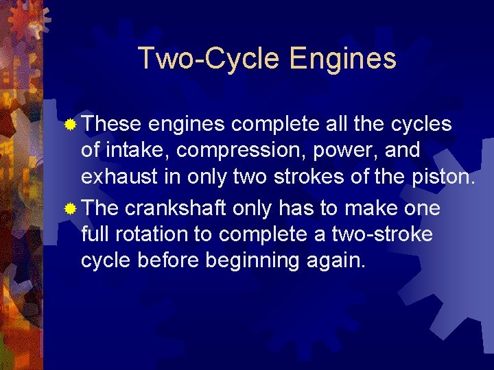 Two-Cycle Engines ® These engines complete all the cycles of intake, compression, power, and